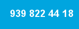 939 822 44 18